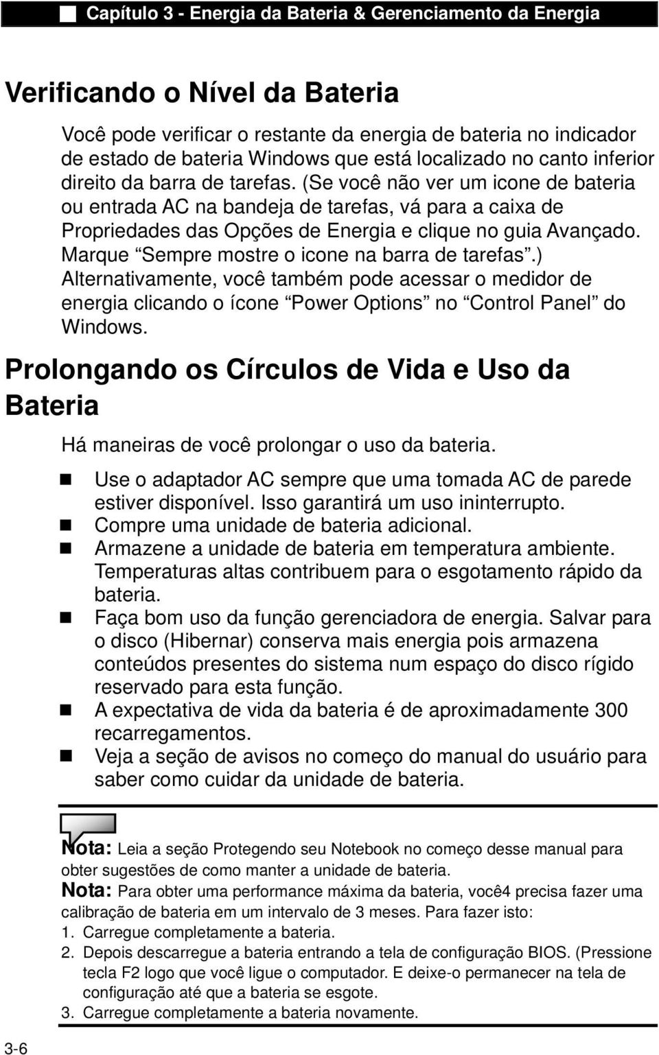 Marque Sempre mostre o icone na barra de tarefas.) Alternativamente, você também pode acessar o medidor de energia clicando o ícone Power Options no Control Panel do Windows.