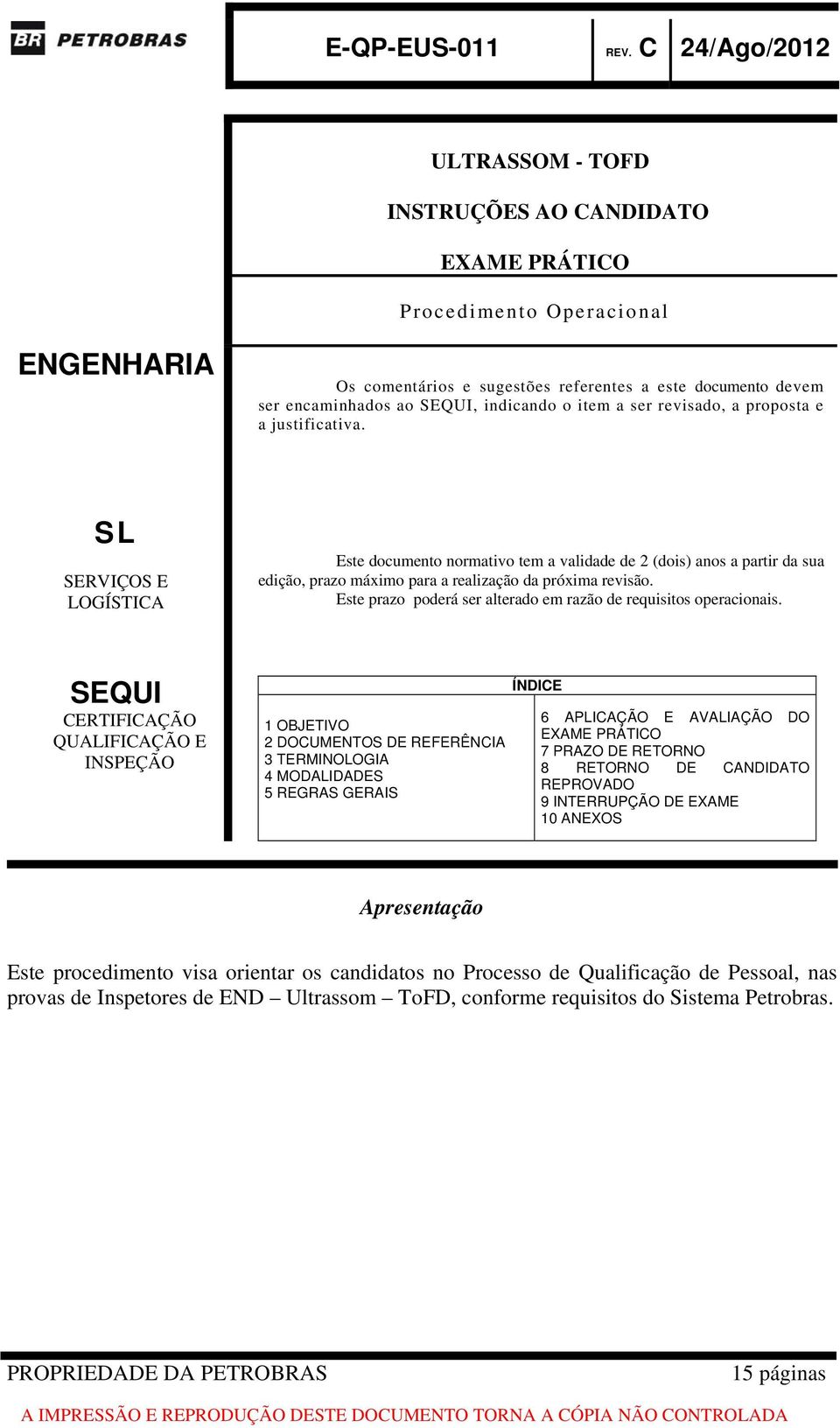 Este prazo poderá ser alterado em razão de requisitos operacionais.