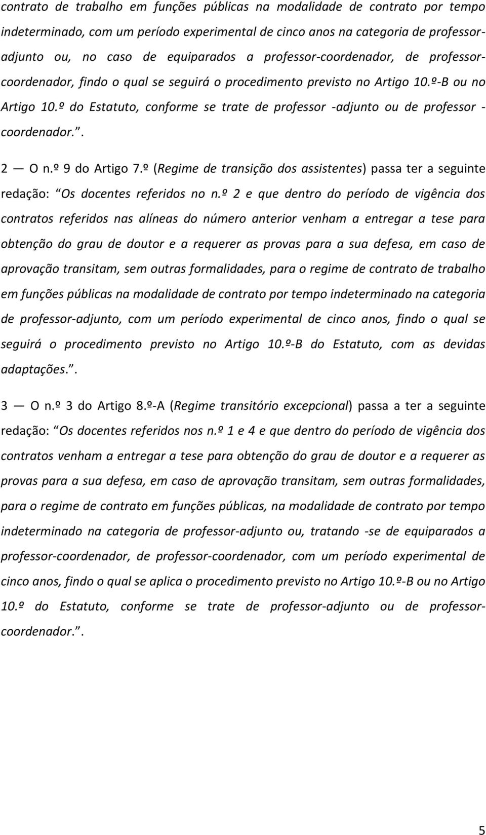 º do Estatuto, conforme se trate de professor -adjunto ou de professor - coordenador.. 2 O n.º 9 do Artigo 7.