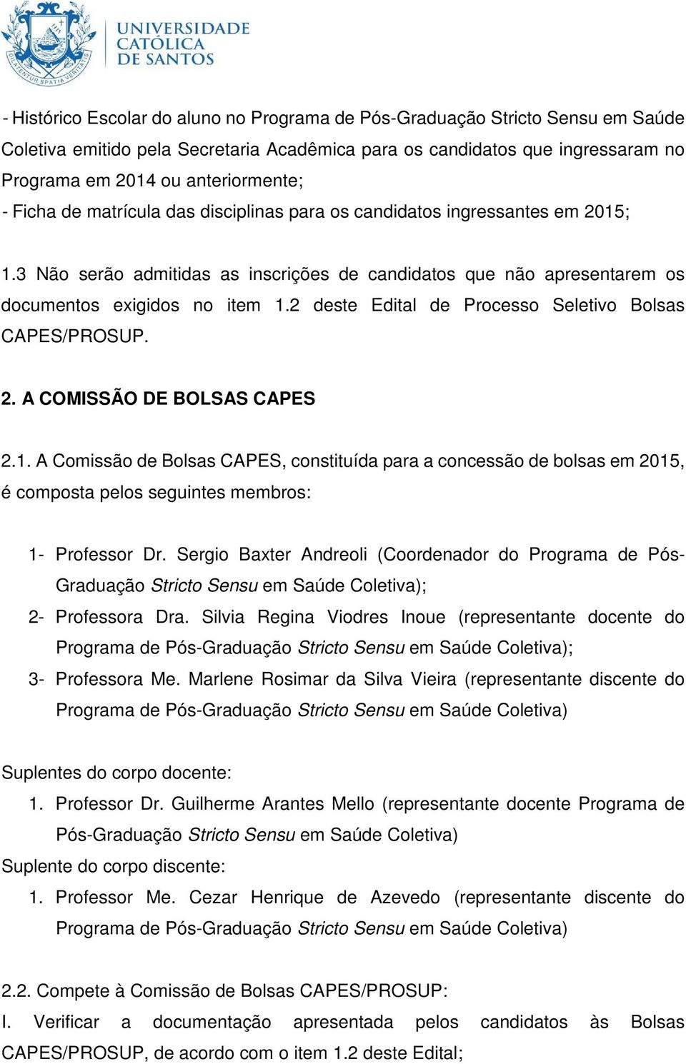 2 deste Edital de Processo Seletivo Bolsas CAPES/PROSUP. 2. A COMISSÃO DE BOLSAS CAPES 2.1.
