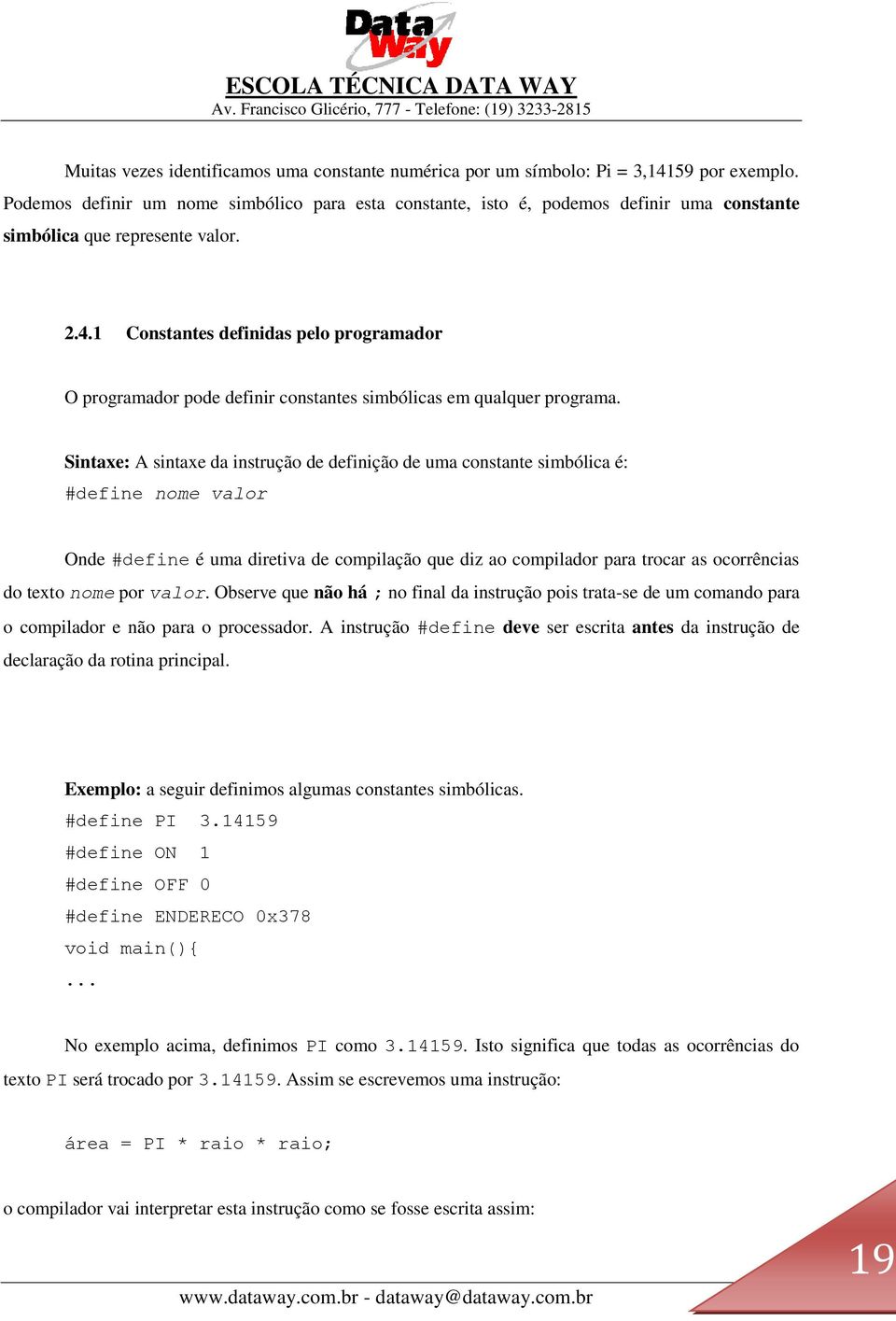 1 Constantes definidas pelo programador O programador pode definir constantes simbólicas em qualquer programa.