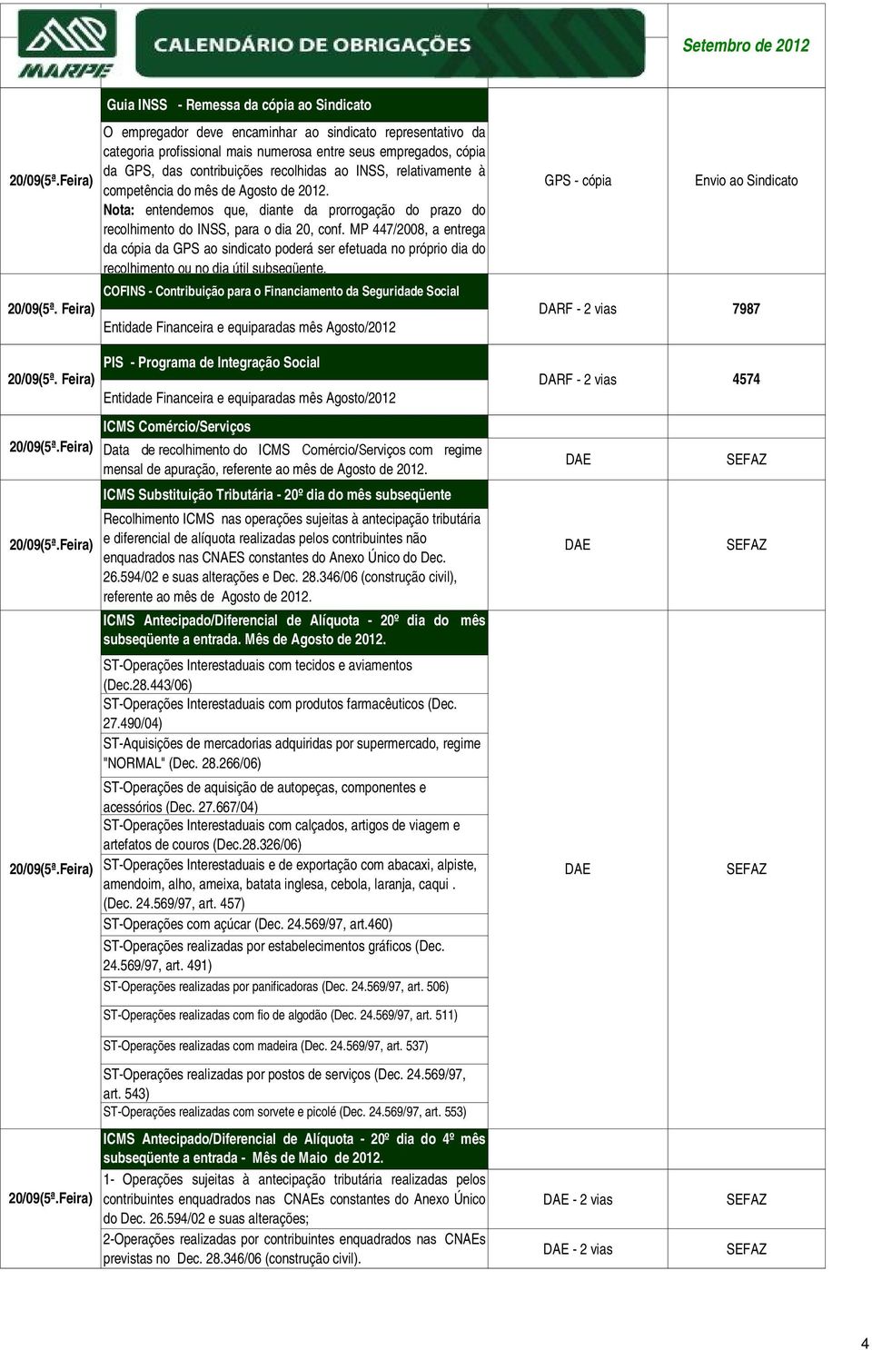 MP 447/2008, a entrega da cópia da GPS ao sindicato poderá ser efetuada no próprio dia do recolhimento ou no dia útil subseqüente.