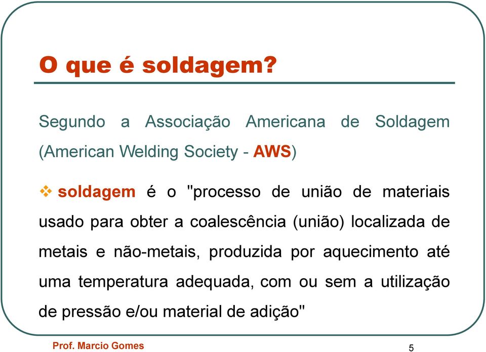 soldagem é o "processo de união de materiais usado para obter a coalescência