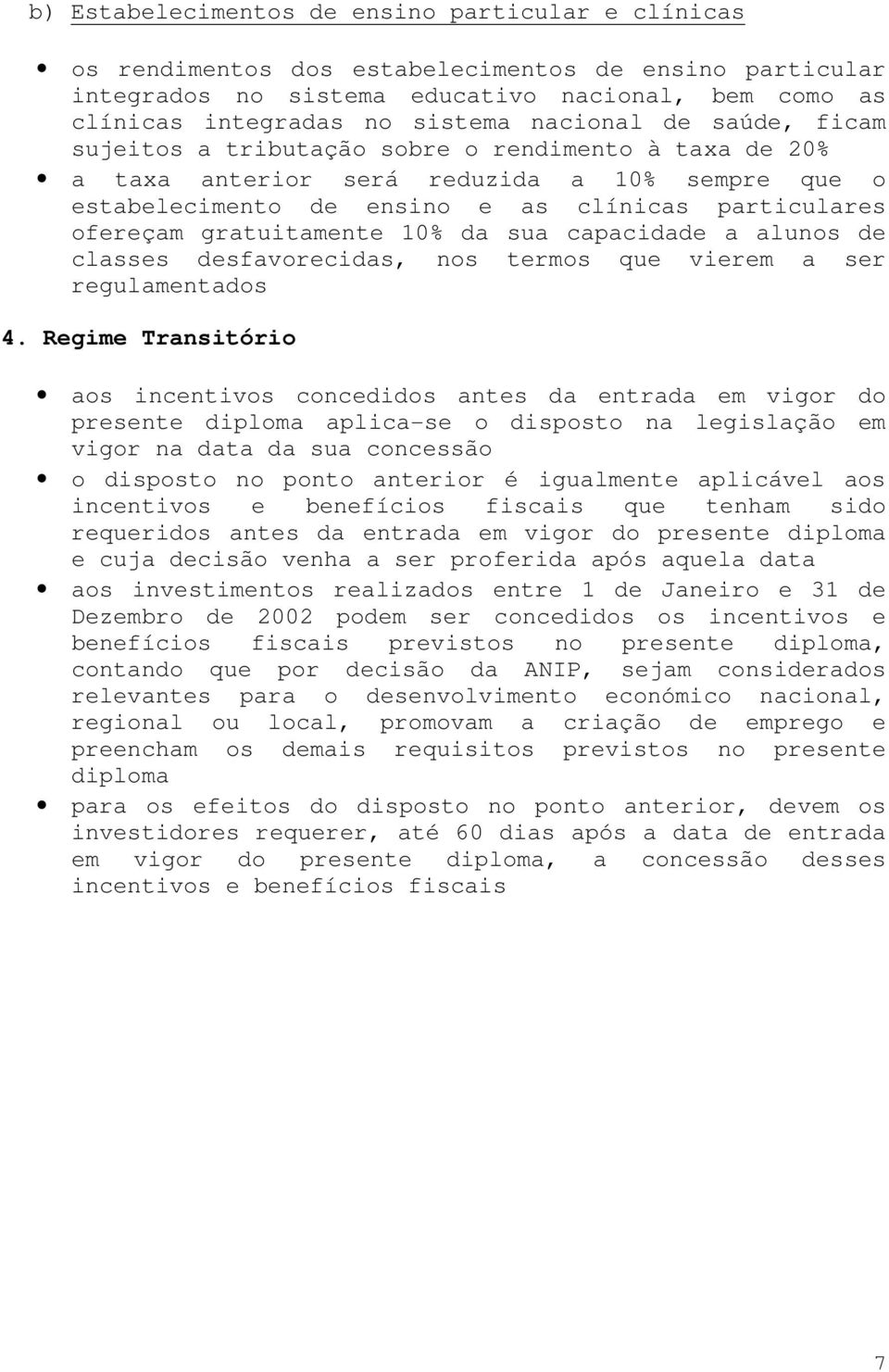 gratuitamente 10% da sua capacidade a alunos de classes desfavorecidas, nos termos que vierem a ser regulamentados 4.