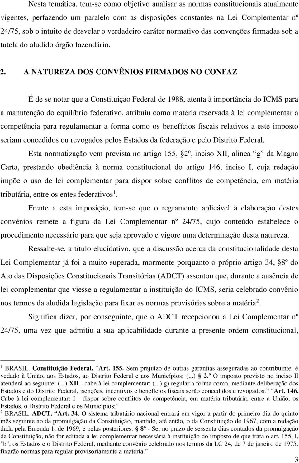 A NATUREZA DOS CONVÊNIOS FIRMADOS NO CONFAZ É de se notar que a Constituição Federal de 1988, atenta à importância do ICMS para a manutenção do equilíbrio federativo, atribuiu como matéria reservada