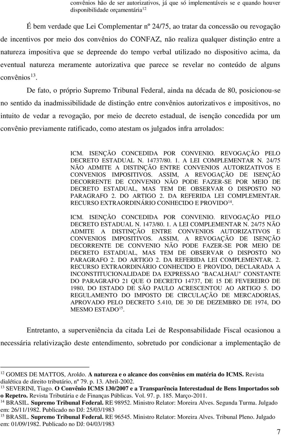 autorizativa que parece se revelar no conteúdo de alguns convênios 13.