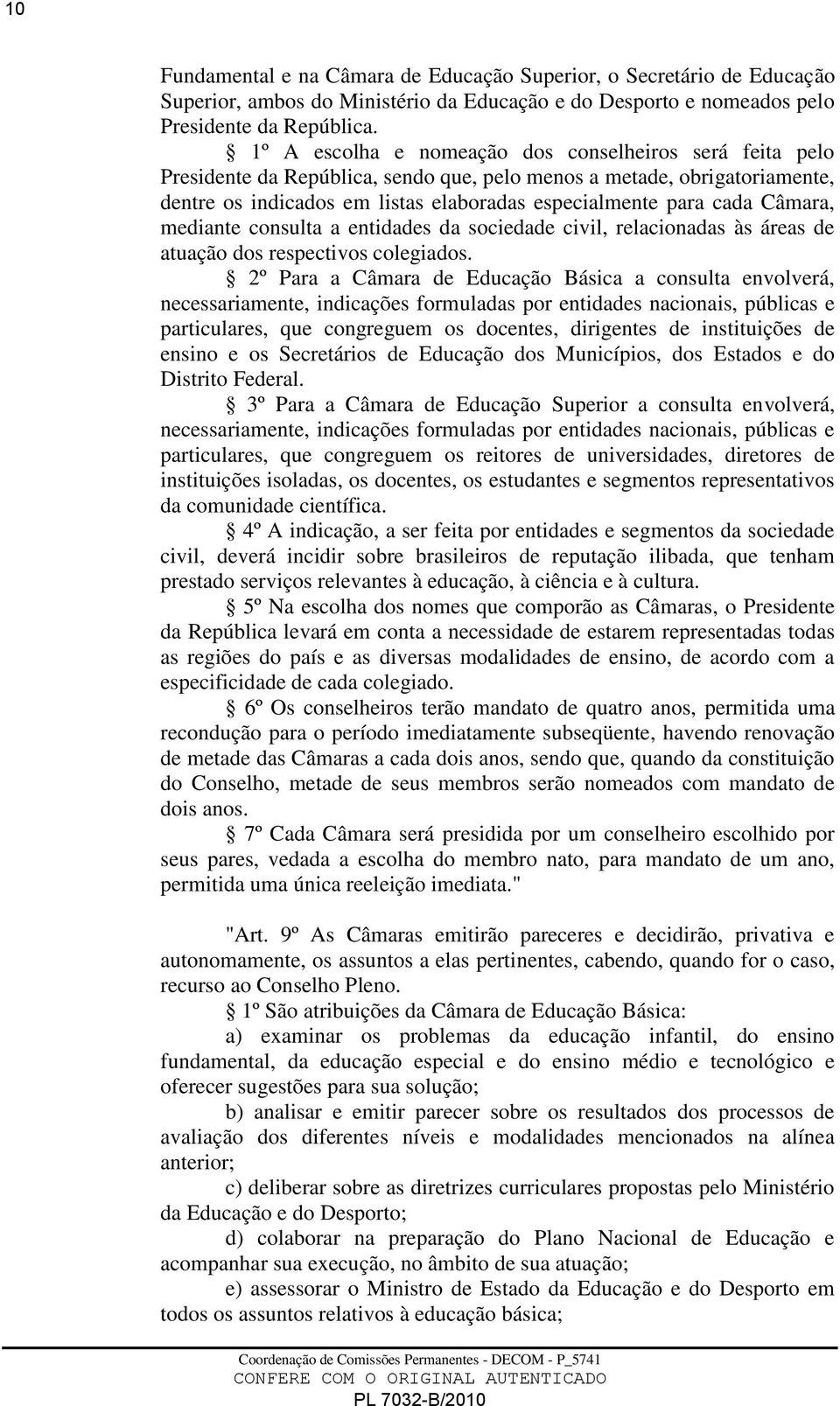 Câmara, mediante consulta a entidades da sociedade civil, relacionadas às áreas de atuação dos respectivos colegiados.