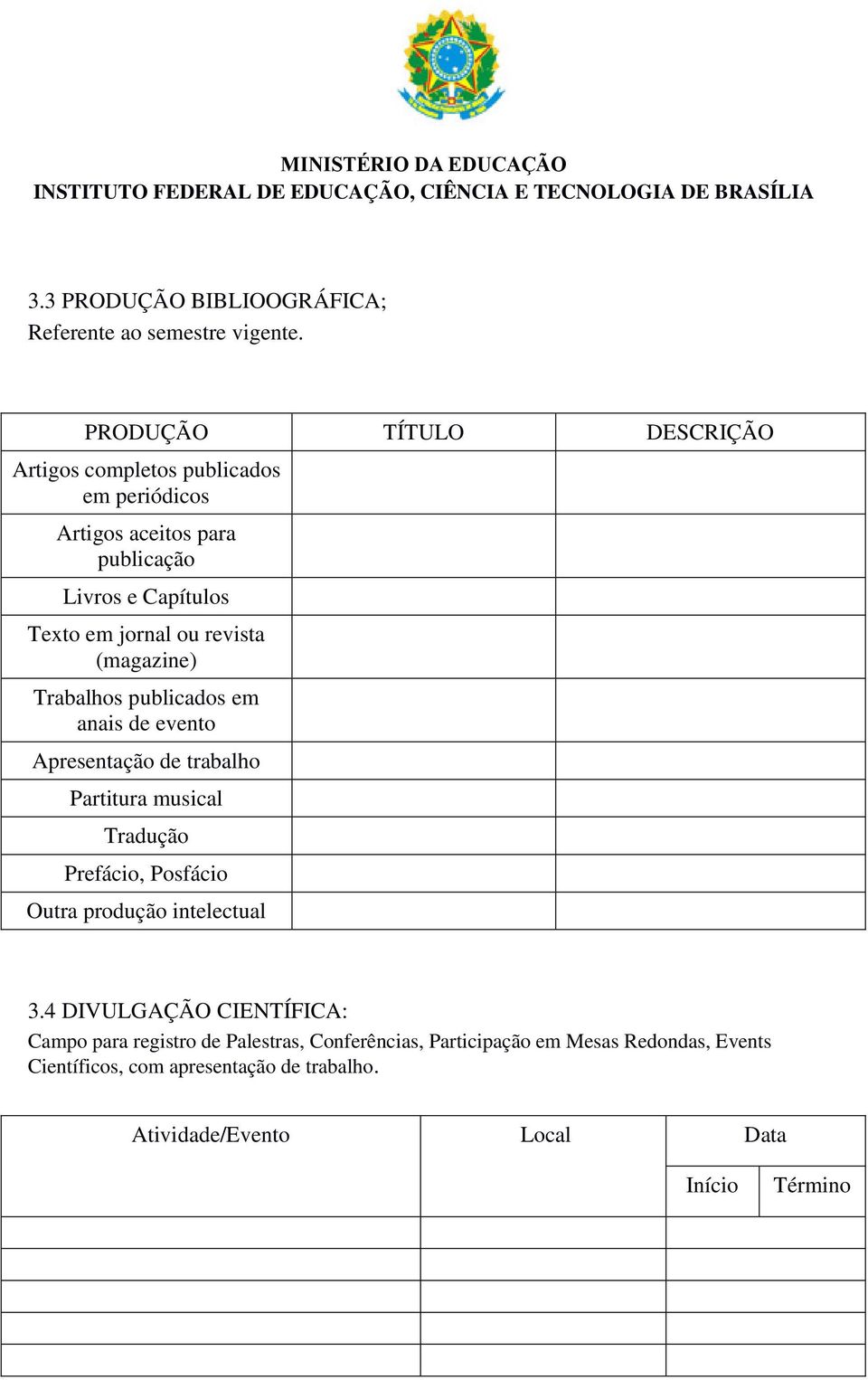 revista (magazine) Trabalhos publicados em anais de evento Apresentação de trabalho Partitura musical Tradução Prefácio, Posfácio Outra