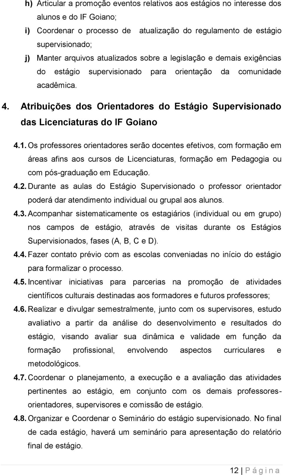 Atribuições dos Orientadores do Estágio Supervisionado das Licenciaturas do IF Goiano 4.1.
