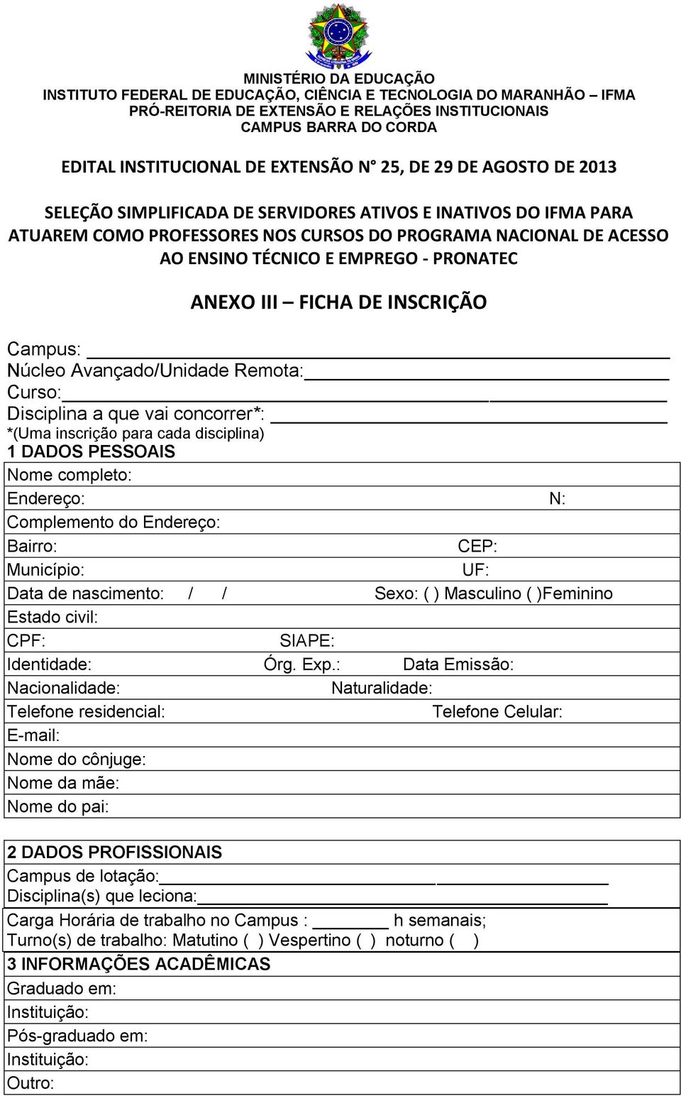 : Data Emissão: Nacionalidade: Naturalidade: Telefone residencial: Telefone Celular: E-mail: Nome do cônjuge: Nome da mãe: Nome do pai: 2 DADOS PROFISSIONAIS Campus de lotação: