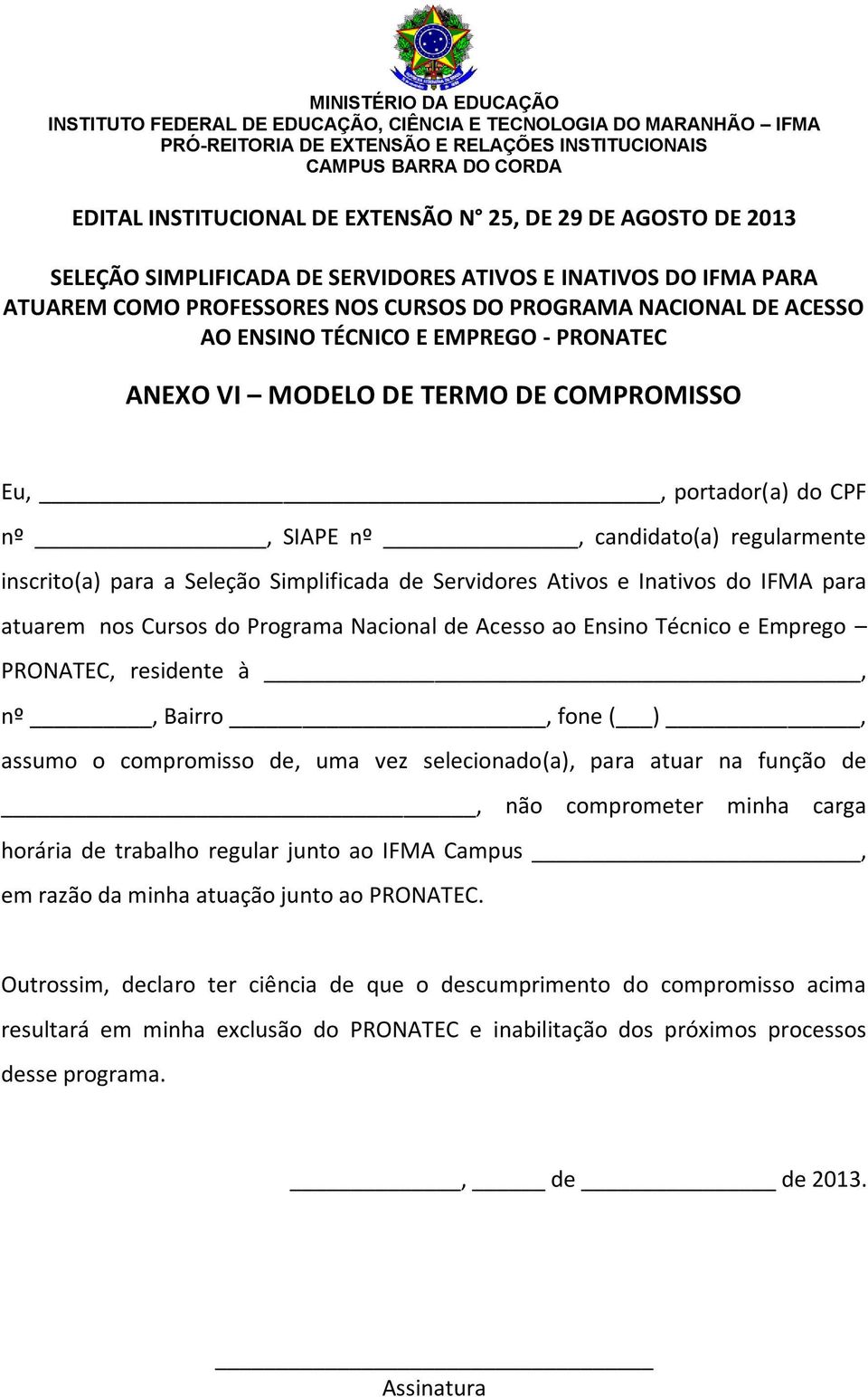 vez selecionado(a), para atuar na função de, não comprometer minha carga horária de trabalho regular junto ao IFMA Campus, em razão da minha atuação junto ao PRONATEC.