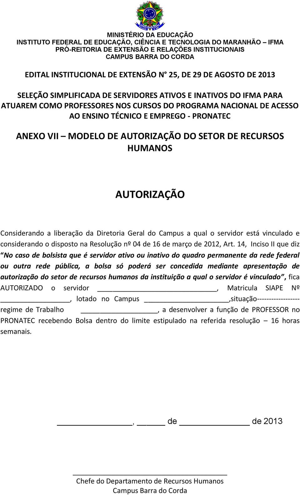 14, Inciso II que diz No caso de bolsista que é servidor ativo ou inativo do quadro permanente da rede federal ou outra rede pública, a bolsa só poderá ser concedida mediante apresentação de