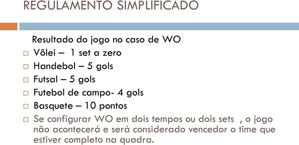 Se configurar WO em dois tempos ou dois sets, o jogo não