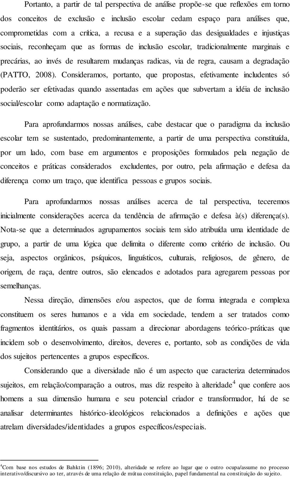 a degradação (PATTO, 2008).