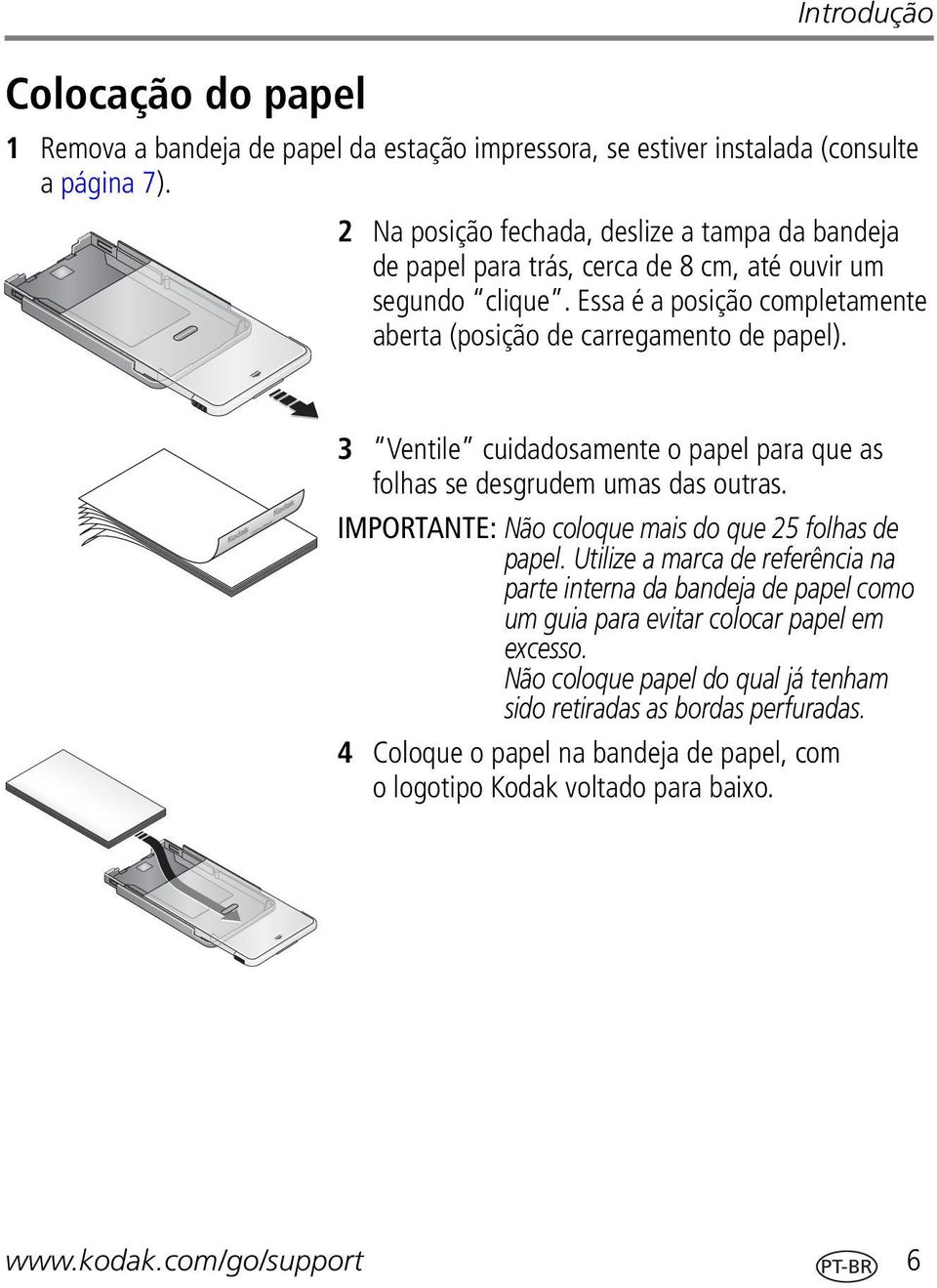 3 Ventile cuidadosamente o papel para que as folhas se desgrudem umas das outras. IMPORTANTE: Não coloque mais do que 25 folhas de papel.