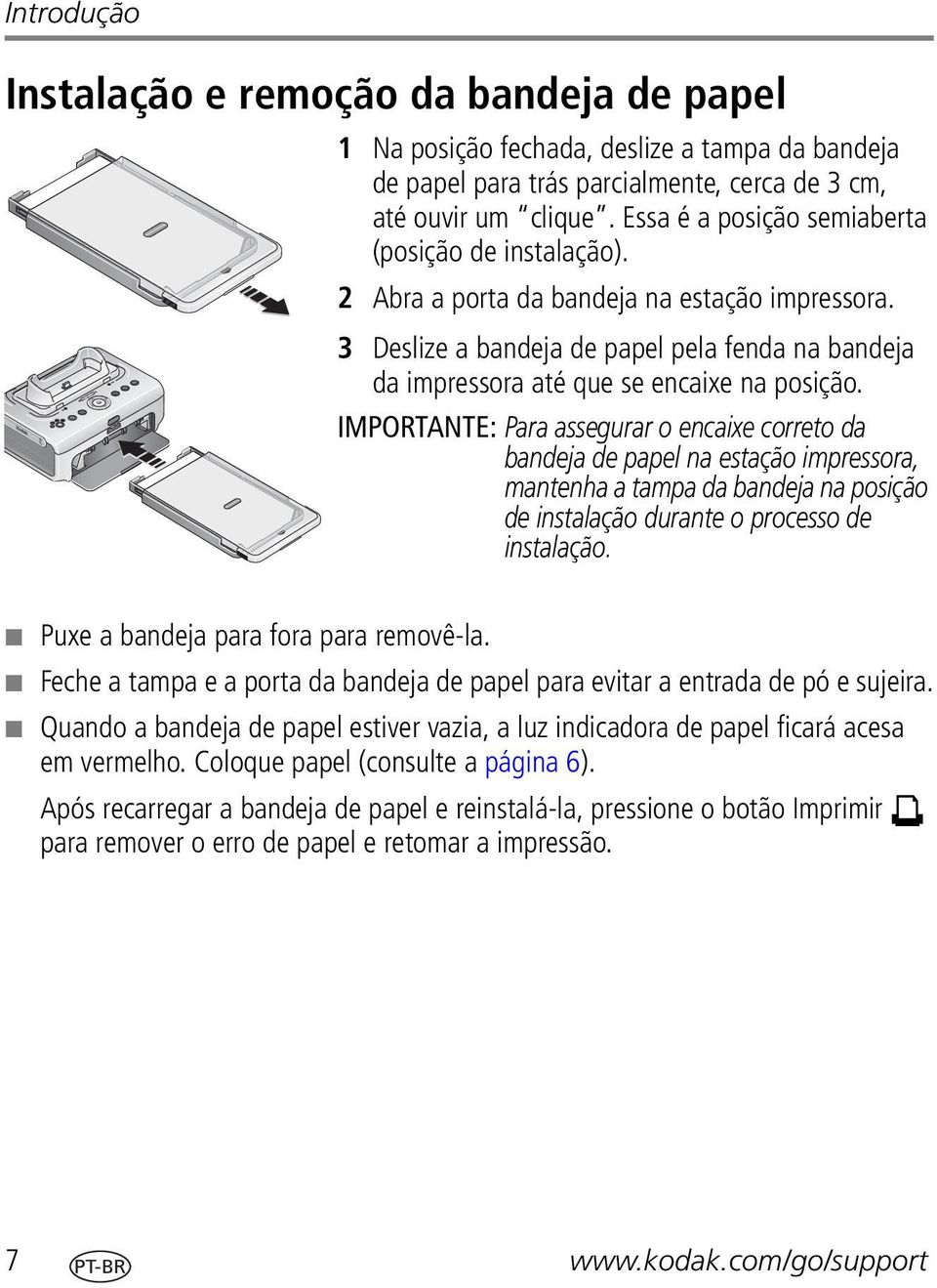 IMPORTANTE: Para assegurar o encaixe correto da bandeja de papel na estação impressora, mantenha a tampa da bandeja na posição de instalação durante o processo de instalação.