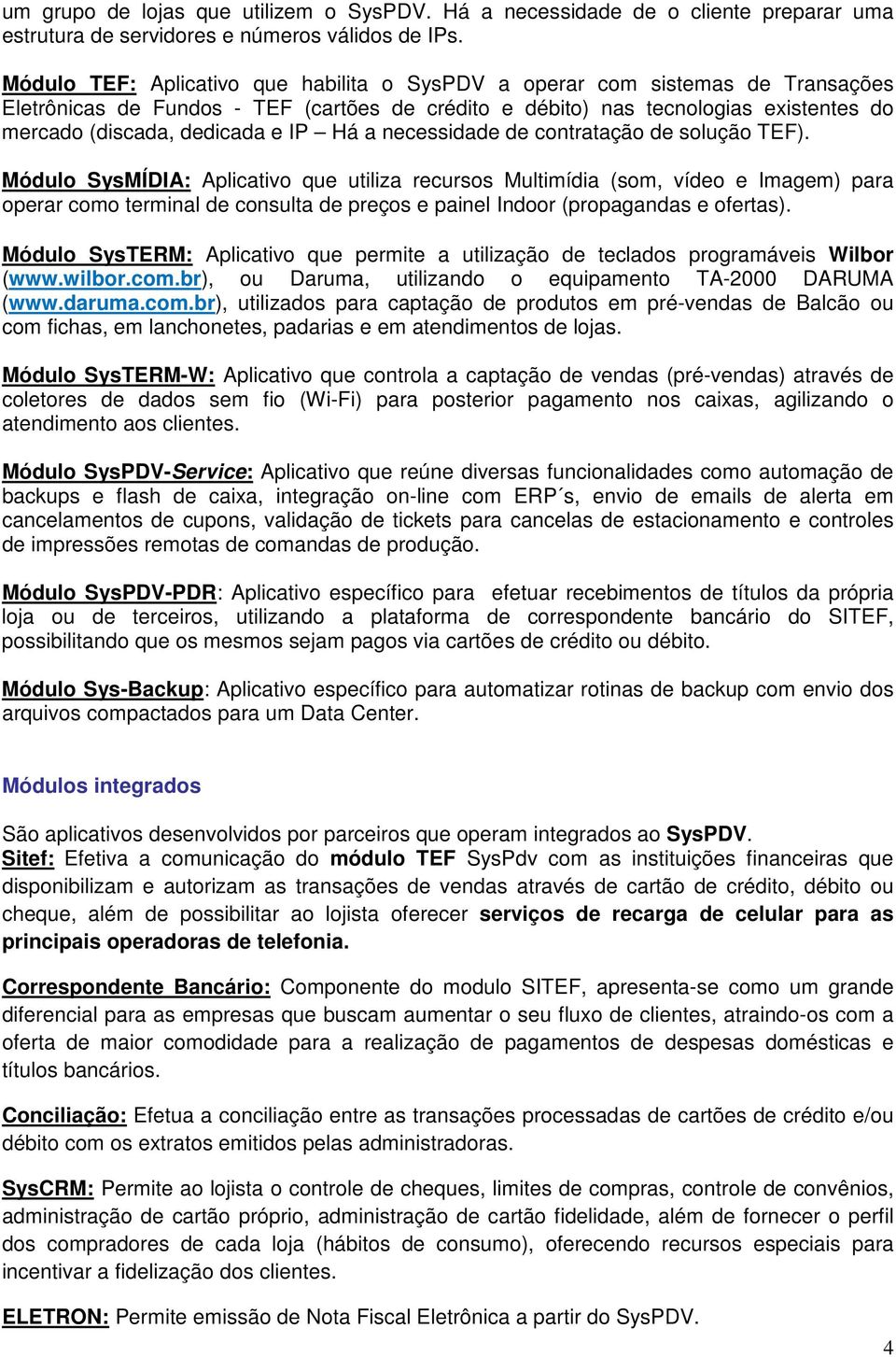 IP Há a necessidade de contratação de solução TEF).