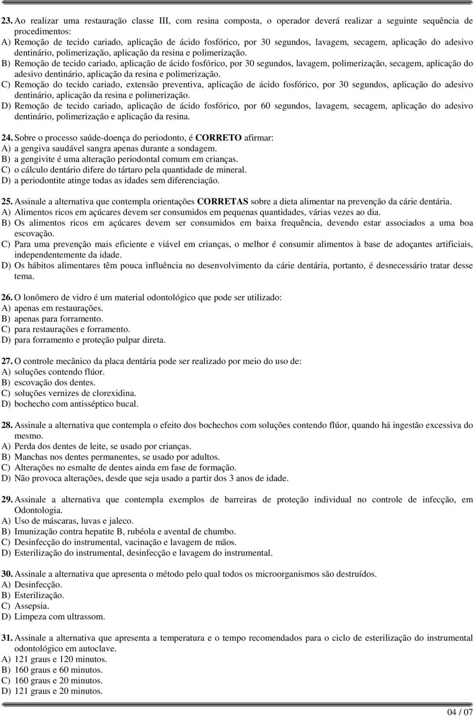 B) Remoção de tecido cariado, aplicação de ácido fosfórico, por 30 segundos, lavagem, polimerização, secagem, aplicação do adesivo dentinário, aplicação da resina e polimerização.