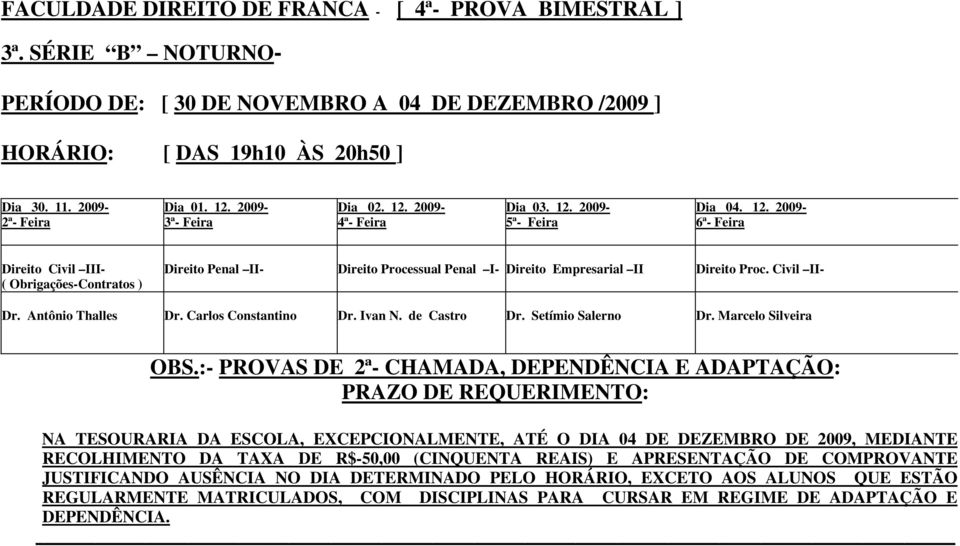 Civil II- Dr. Antônio Thalles Dr. Carlos Constantino Dr. Ivan N. de Castro Dr. Setímio Salerno Dr. Marcelo Silveira OBS.