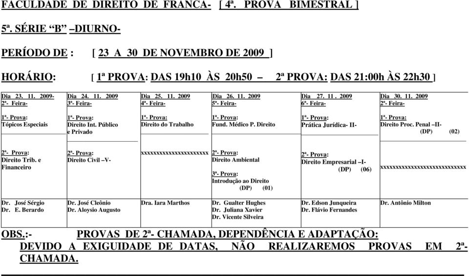 Público e Privado Direito do Trabalho Fund. Médico P. Direito Prática Jurídica- II- Direito Proc. Penal II- (DP) (02) Direito Trib.