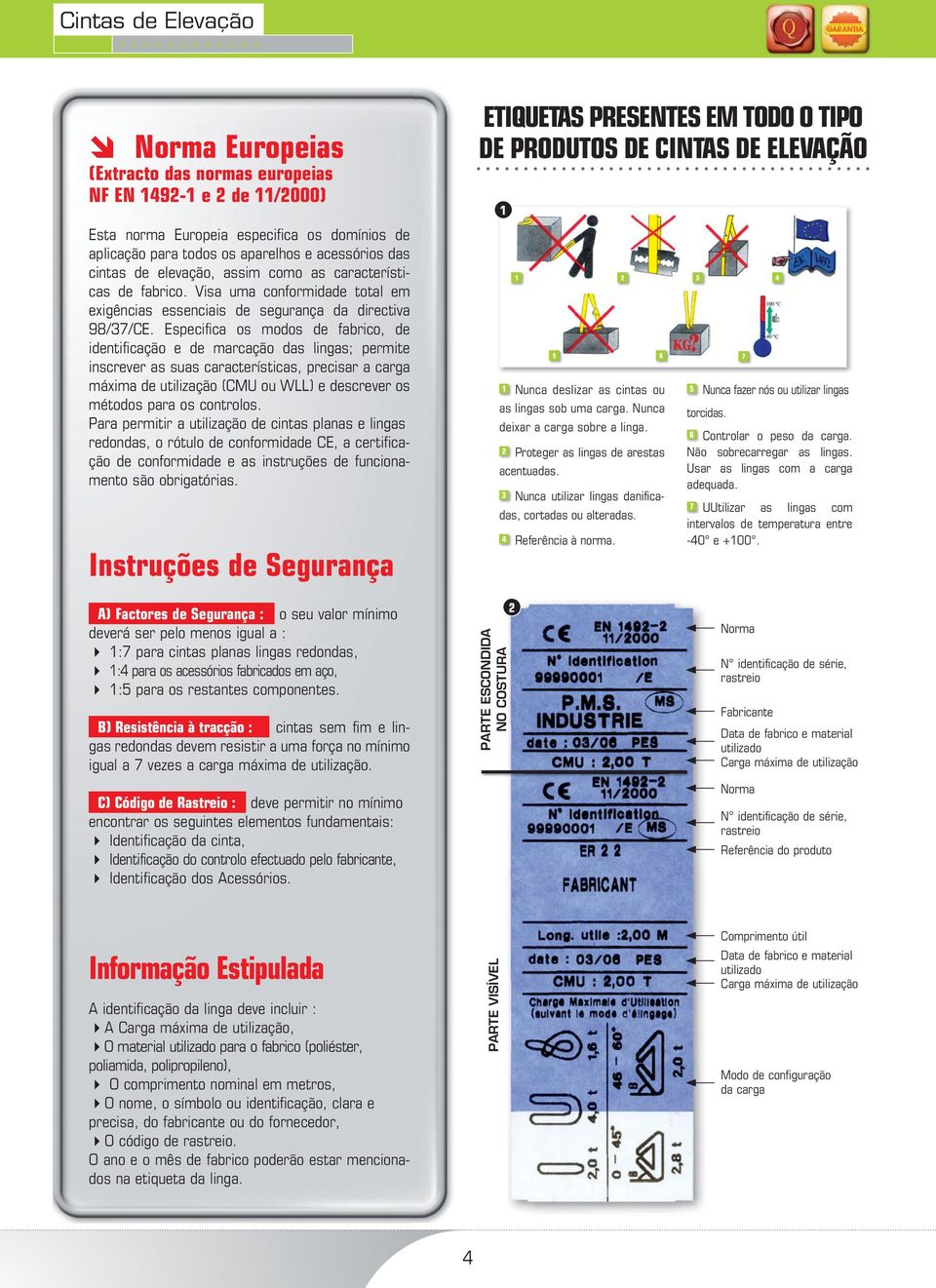 Especifica os modos de fabrico, de identificação e de marcação das lingas; permite inscrever as suas características, precisar a carga máxima de utilização (CMU ou WLL) e descrever os métodos para os