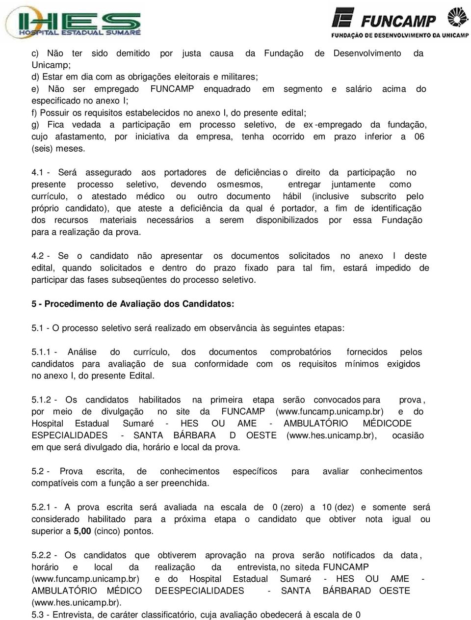 afastamento, por iniciativa da empresa, tenha ocorrido em prazo inferior a 06 (seis) meses. 4.