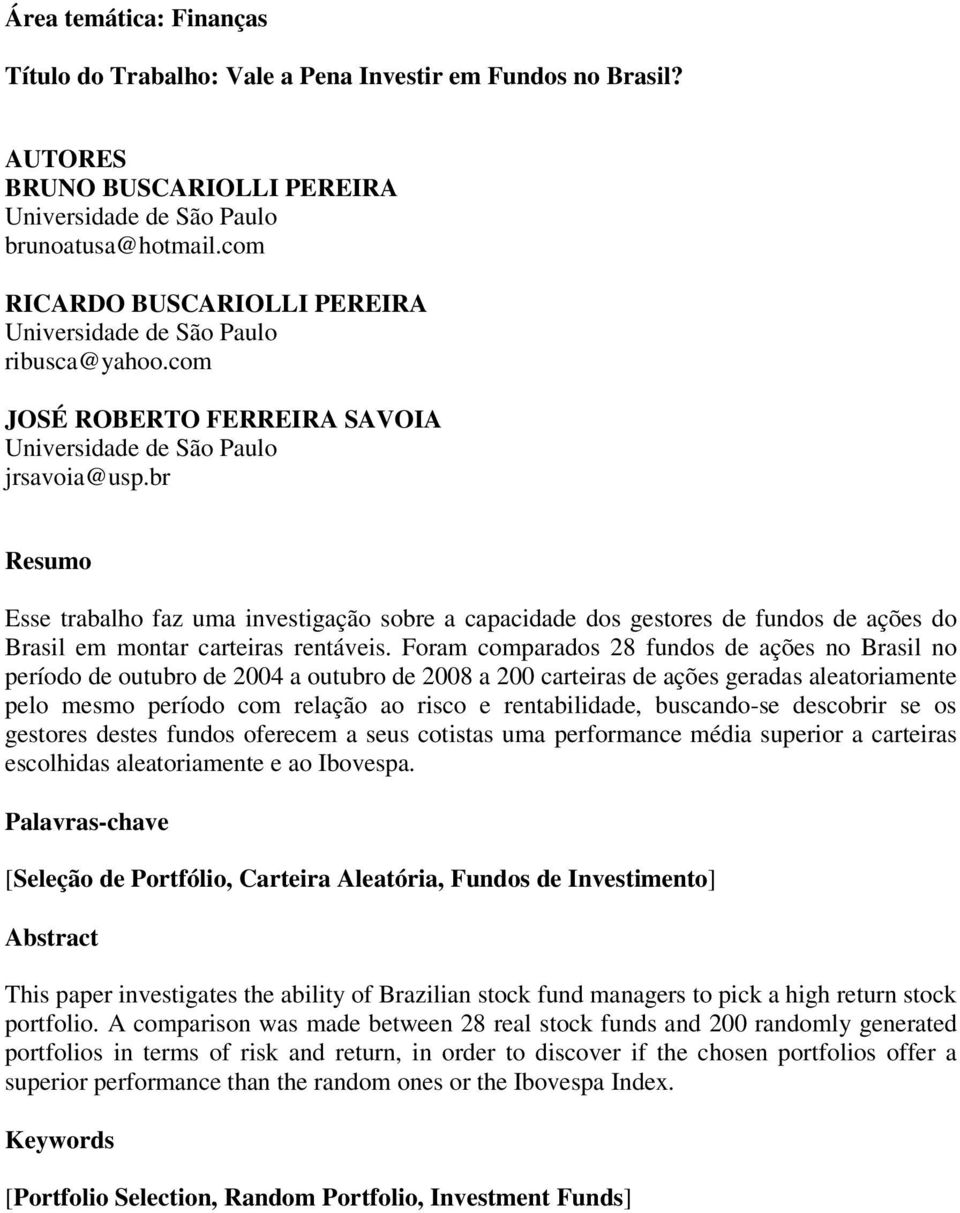 br Resumo Esse trabalho faz uma investigação sobre a capacidade dos gestores de fundos de ações do Brasil em montar carteiras rentáveis.