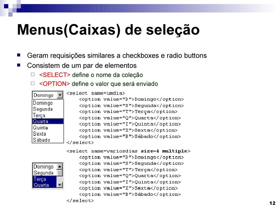 Consistem de um par de elementos <SELECT>