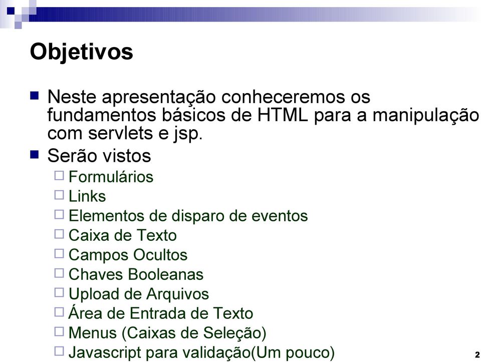 Serão vistos Formulários Links Elementos de disparo de eventos Caixa de Texto
