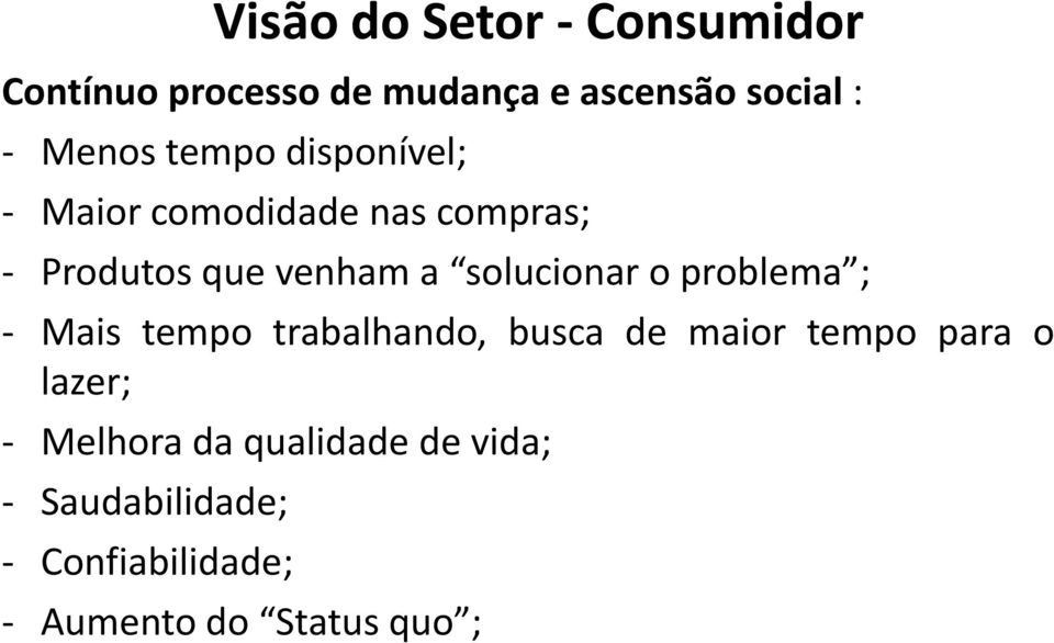 solucionar o problema ; - Mais tempo trabalhando, busca de maior tempo para o