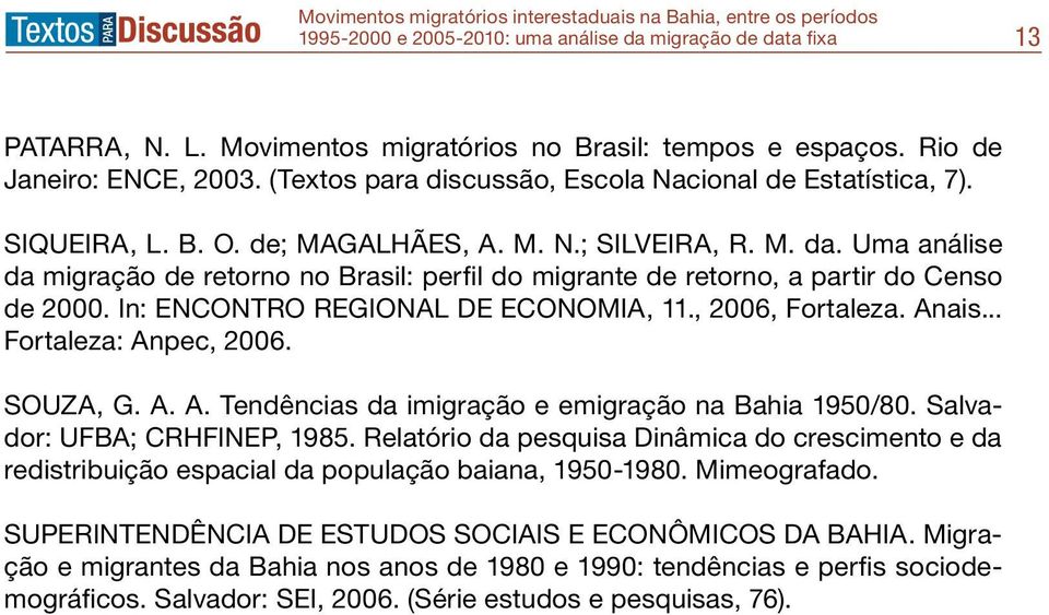 SOUZA, G. A. A. Tendências da imigração e emigração na Bahia 1950/80. Salvador: UFBA; CRHFINEP, 1985.