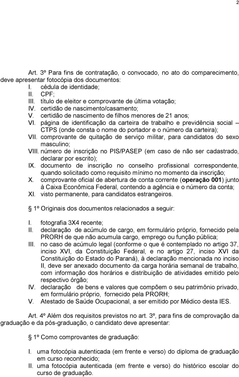 página de identificação da carteira de trabalho e previdência social CTPS (onde consta o nome do portador e o número da carteira); VII.