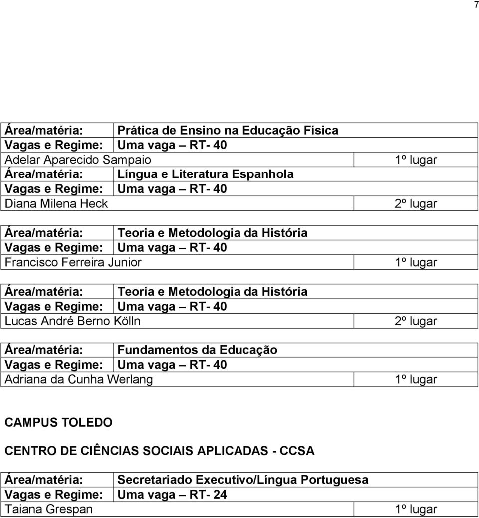 História Lucas André Berno Kölln Área/matéria: Fundamentos da Educação Adriana da Cunha Werlang 2º lugar 2º lugar CAMPUS TOLEDO