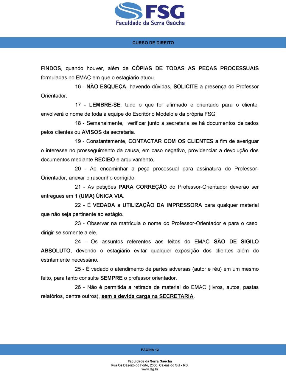 18 - Semanalmente, verificar junto à secretaria se há documentos deixados pelos clientes ou AVISOS da secretaria.