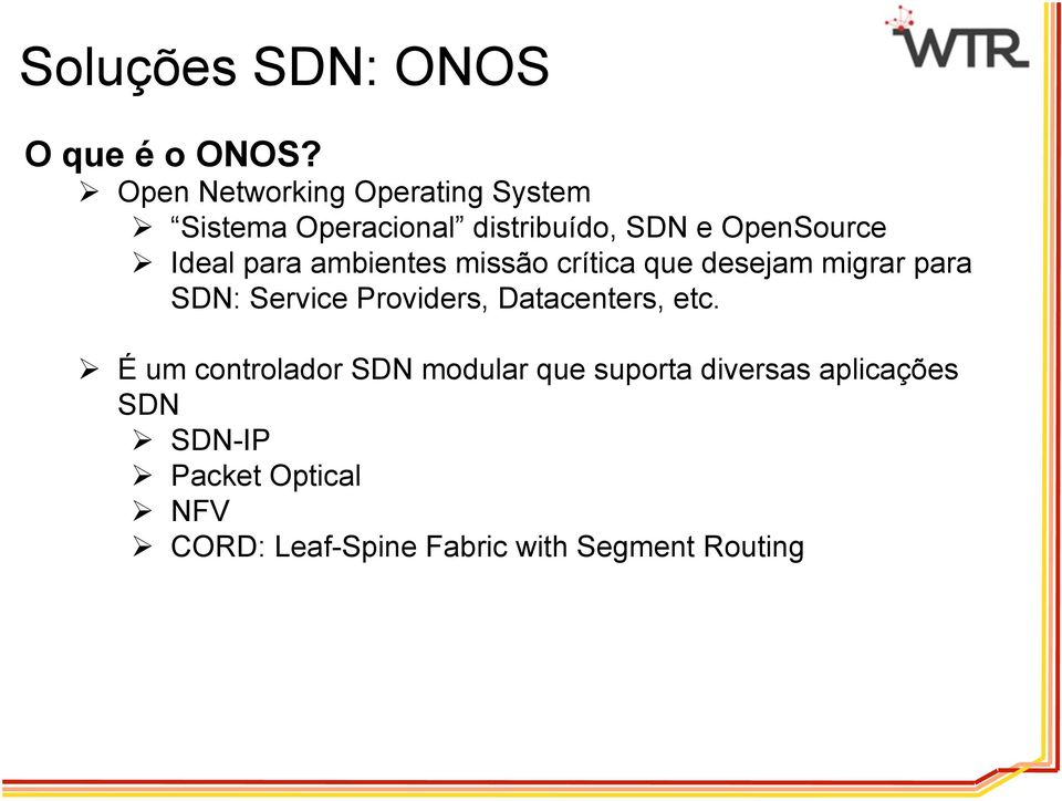 Ideal para ambientes missão crítica que desejam migrar para SDN: Service Providers,