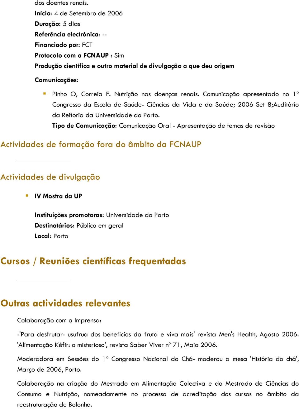 Comunicações: Pinho O, Correia F. Nutrição nas doenças renais.