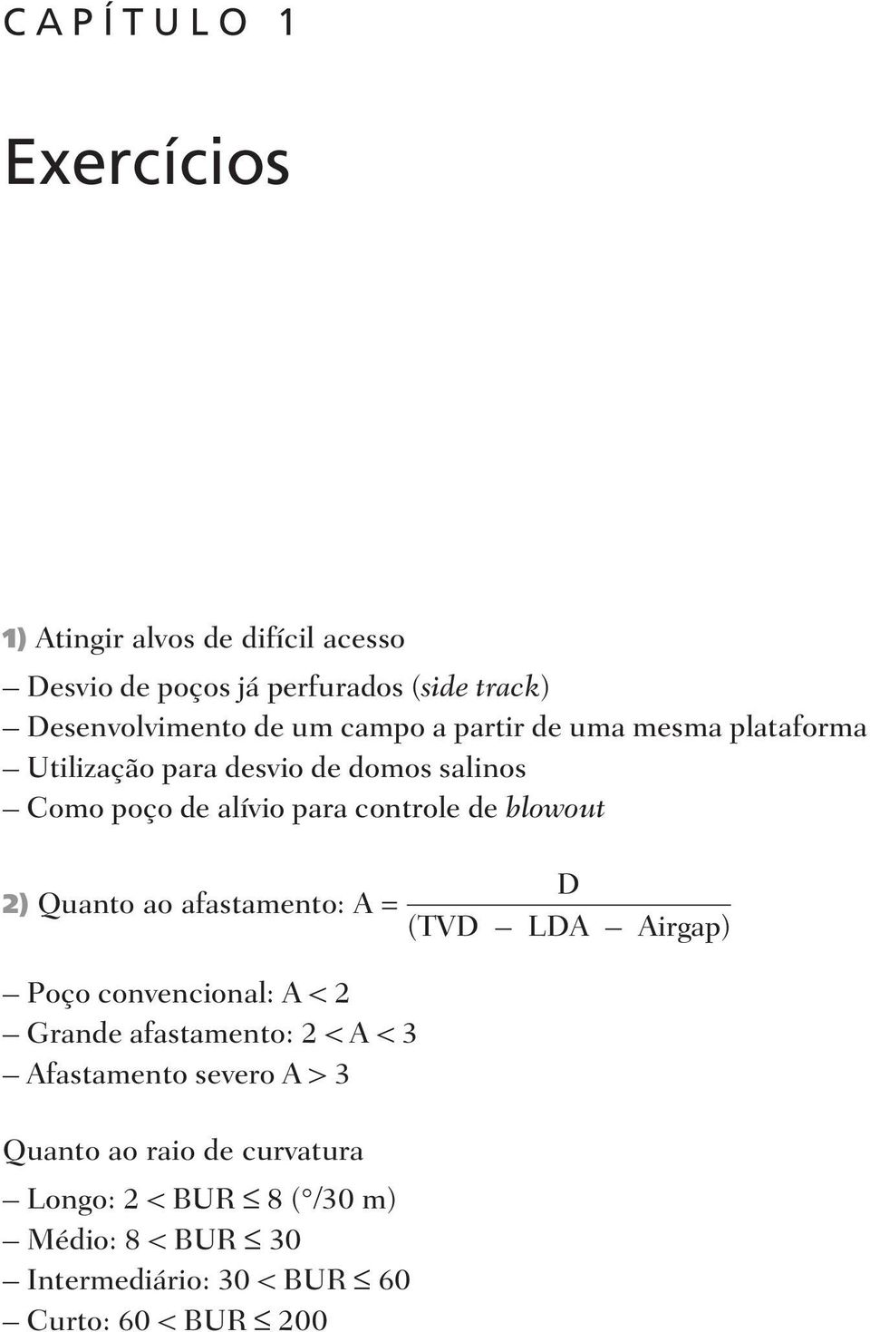 alí vio para con tro le de blo wout 2) Qu an to ao afas ta men to: A = Poço convencional: A < 2 Gran de afas ta men to: 2 < A < 3 Afastamento