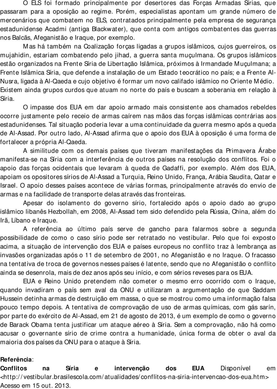 combatentes das guerras nos Balcãs, Afeganistão e Iraque, por exemplo.