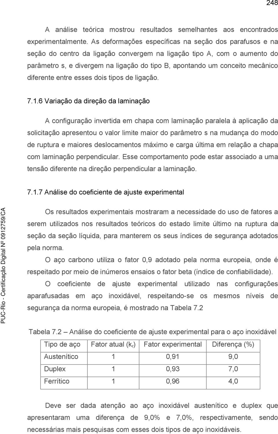 mecânico diferente entre esses dois tipos de ligação. 7.