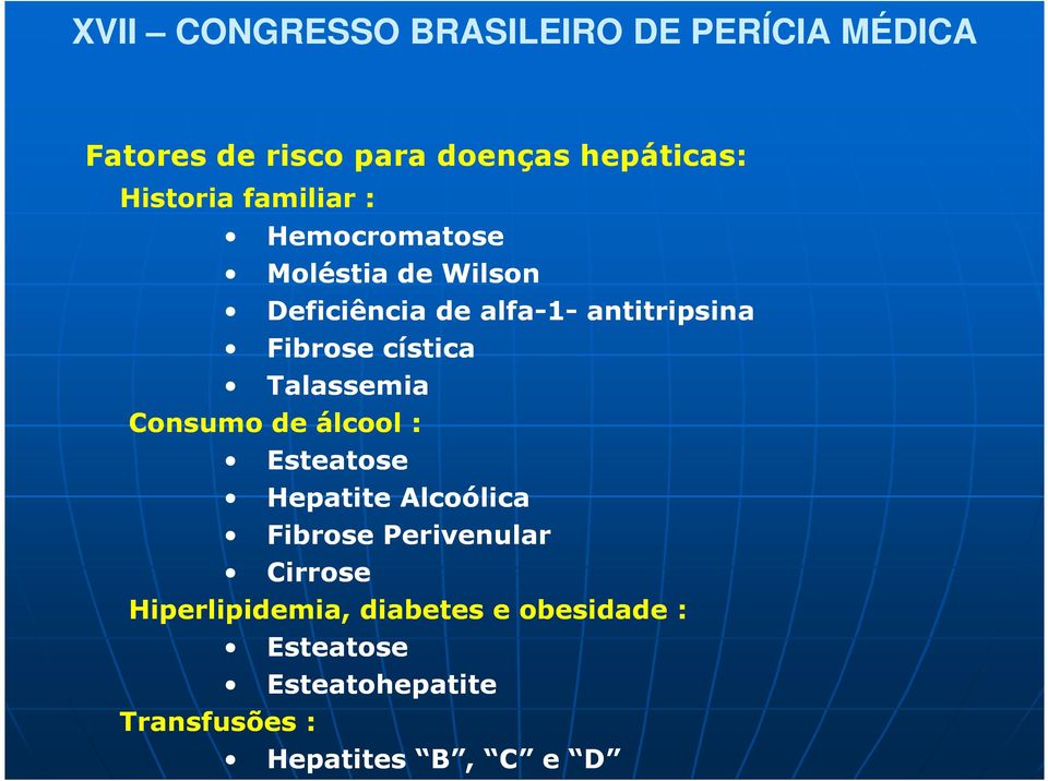 Consumo de álcool : Esteatose Hepatite Alcoólica Fibrose Perivenular Cirrose