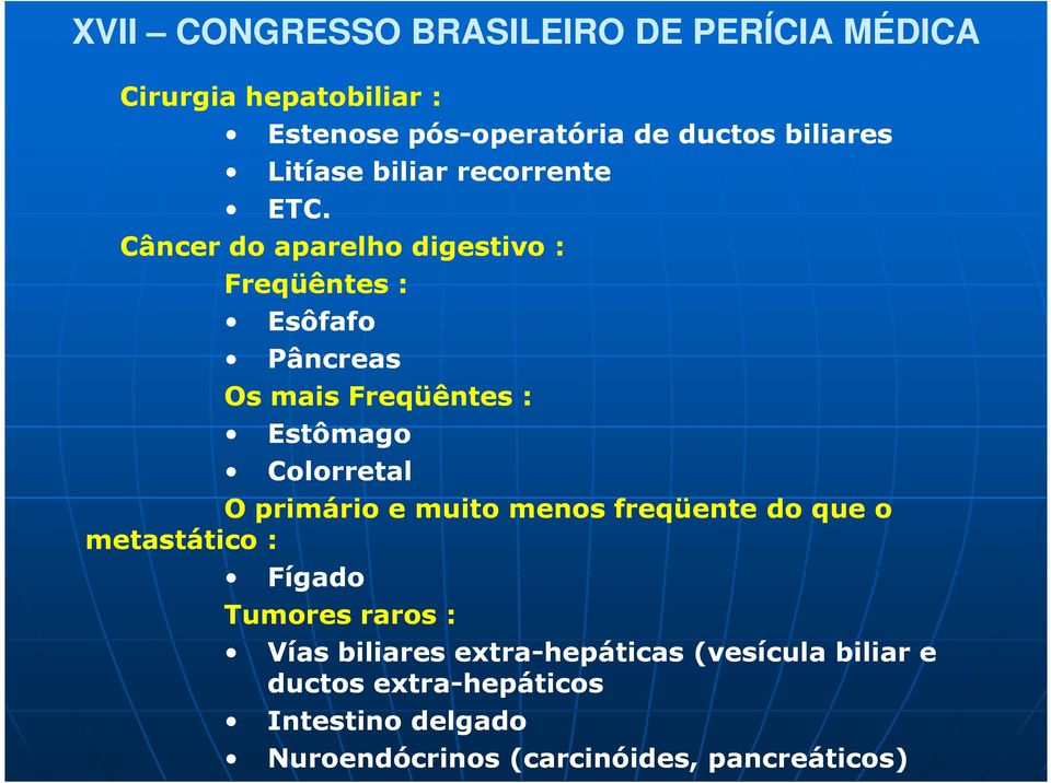 primário e muito menos freqüente do que o metastático : Fígado Tumores raros : Vías biliares