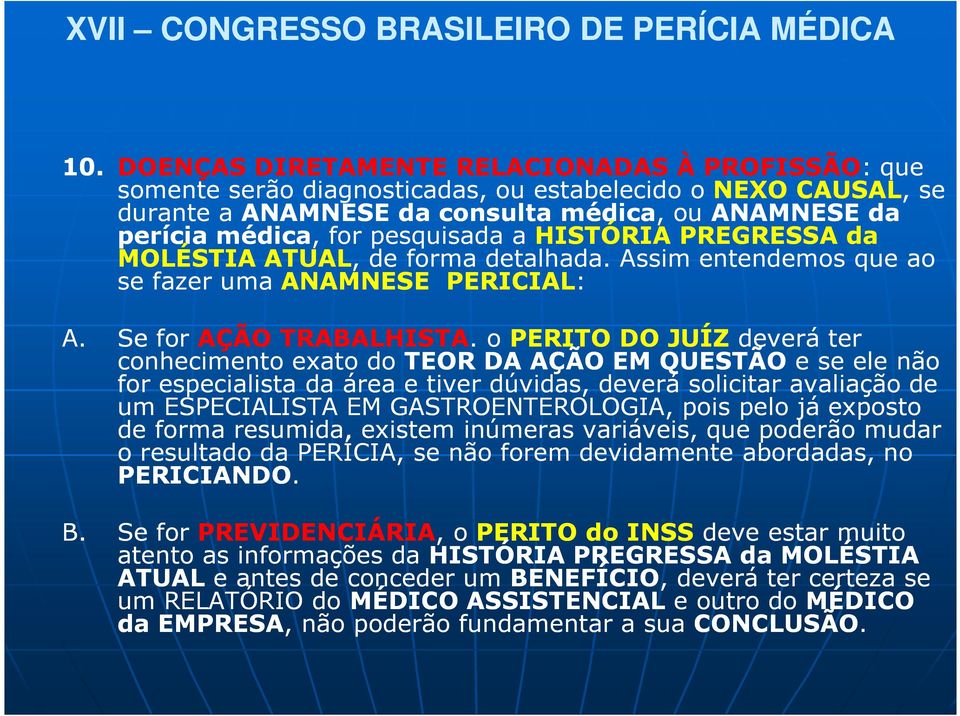 . o PERITO DO JUÍZ deverá ter conhecimento exato do TEOR DA AÇÃO EM QUESTÃO e se ele não for especialista da área e tiver dúvidas, deverá solicitar avaliação de um ESPECIALISTA EM GASTROENTEROLOGIA,