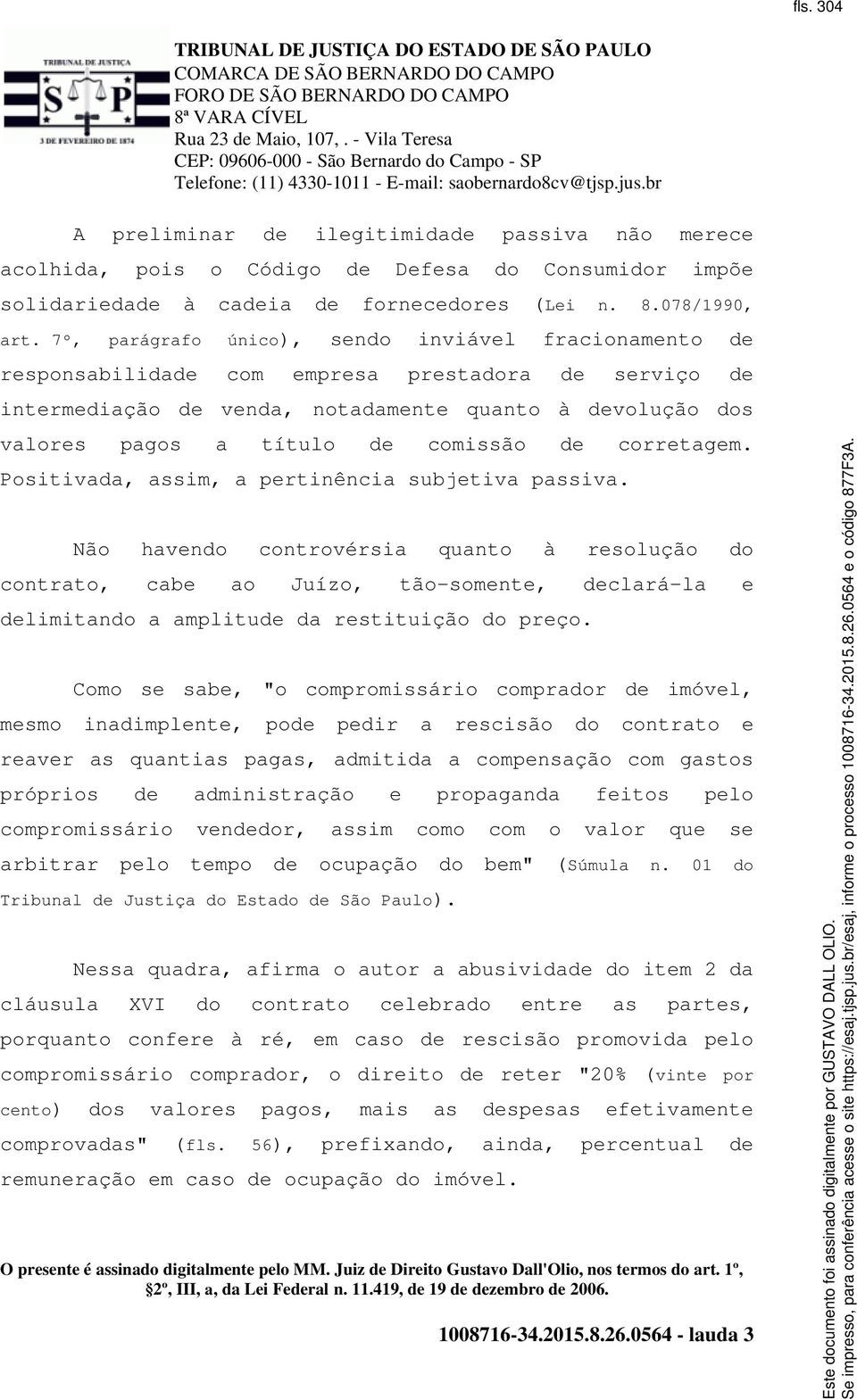 comissão de corretagem. Positivada, assim, a pertinência subjetiva passiva.