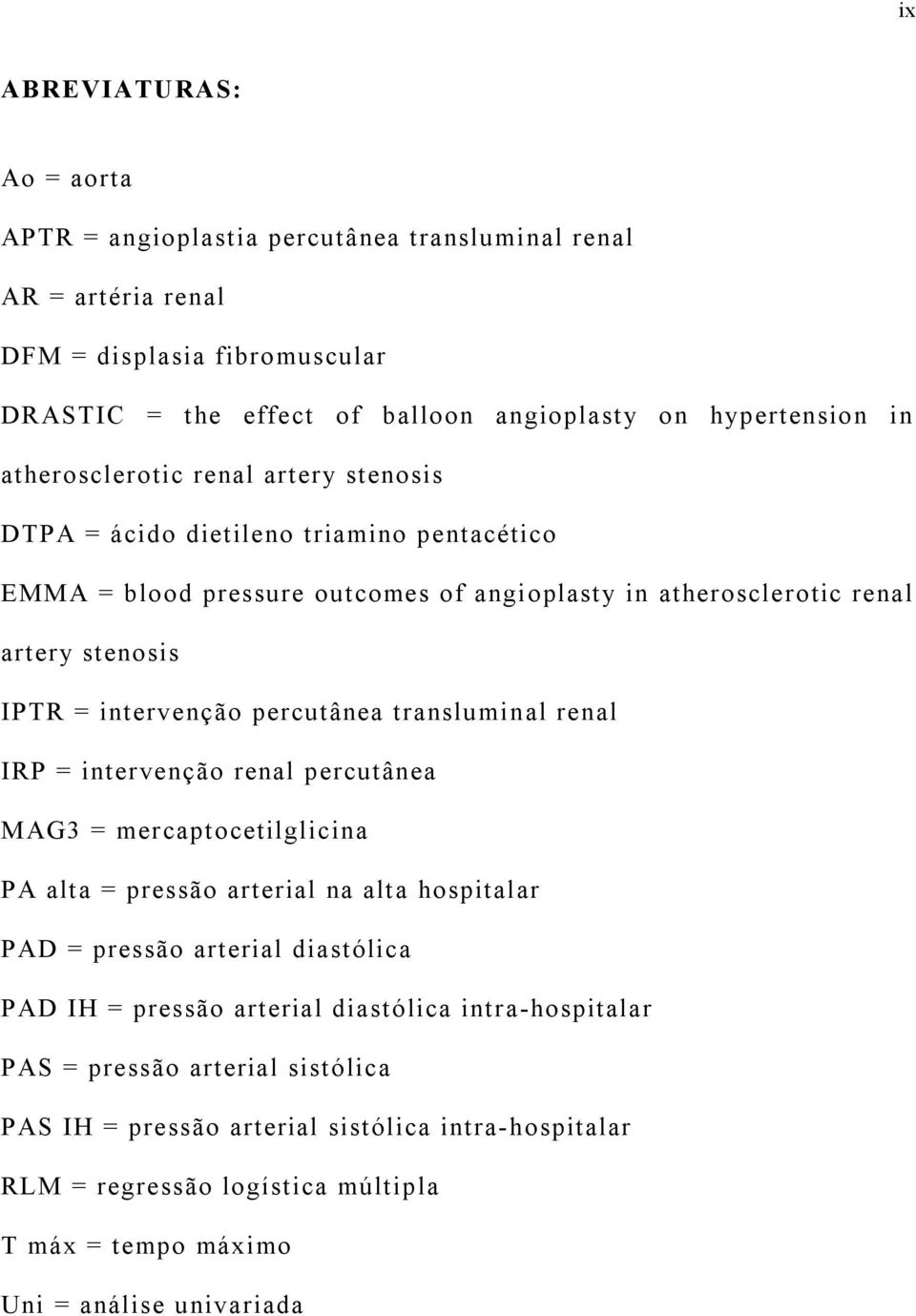percutânea transluminal renal IRP = intervenção renal percutânea MAG3 = mercaptocetilglicina PA alta = pressão arterial na alta hospitalar PAD = pressão arterial diastólica PAD IH = pressão
