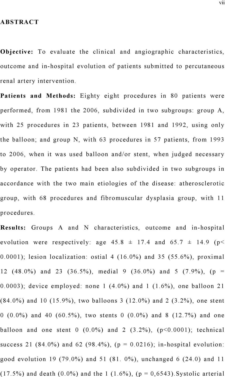 only the balloon; and group N, with 63 procedures in 57 patients, from 1993 to 2006, when it was used balloon and/or stent, when judged necessary by operator.