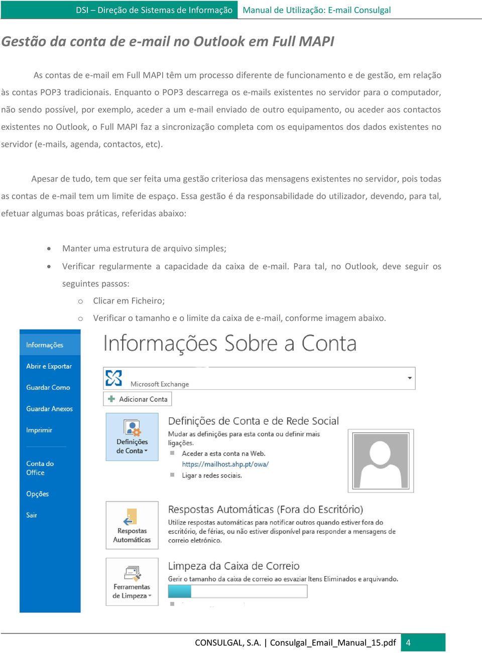 Outlook, o Full MAPI faz a sincronização completa com os equipamentos dos dados existentes no servidor (e-mails, agenda, contactos, etc).