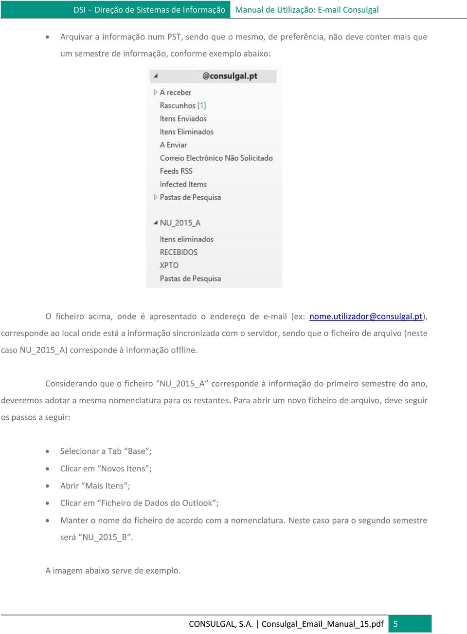 pt), corresponde ao local onde está a informação sincronizada com o servidor, sendo que o ficheiro de arquivo (neste caso NU_2015_A) corresponde à informação offline.