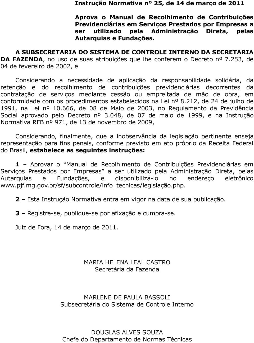 253, de 04 de fevereiro de 2002, e Considerando a necessidade de aplicação da responsabilidade solidária, da retenção e do recolhimento de contribuições previdenciárias decorrentes da contratação de