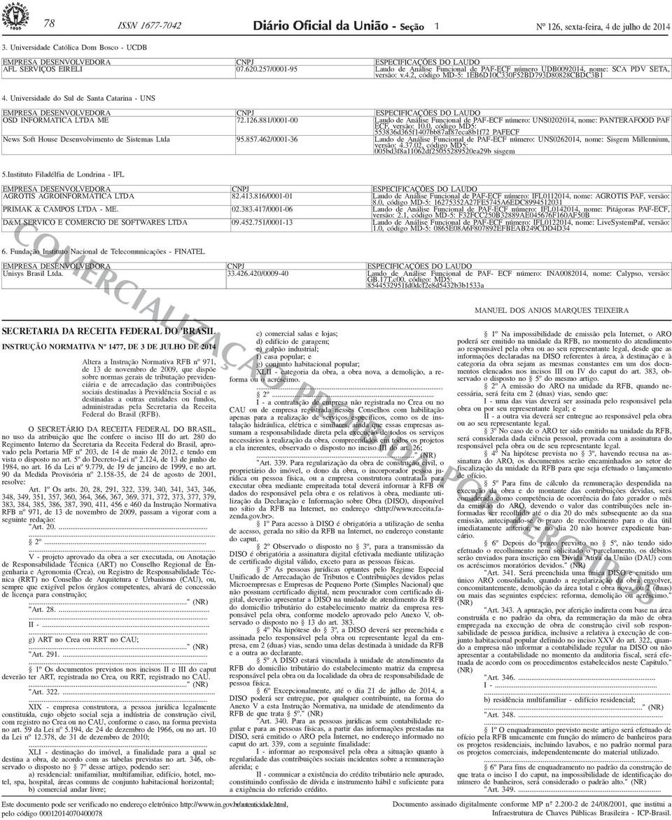 Universidade do Sul de Santa Catarina - UNS OSD INFORMATICA LTDA ME 72.26.88/000-00 Laudo de Análise Funcional de PAF-ECF número: UNS020204, nome: PANTERAFOOD PAF ECF, versão: 0.