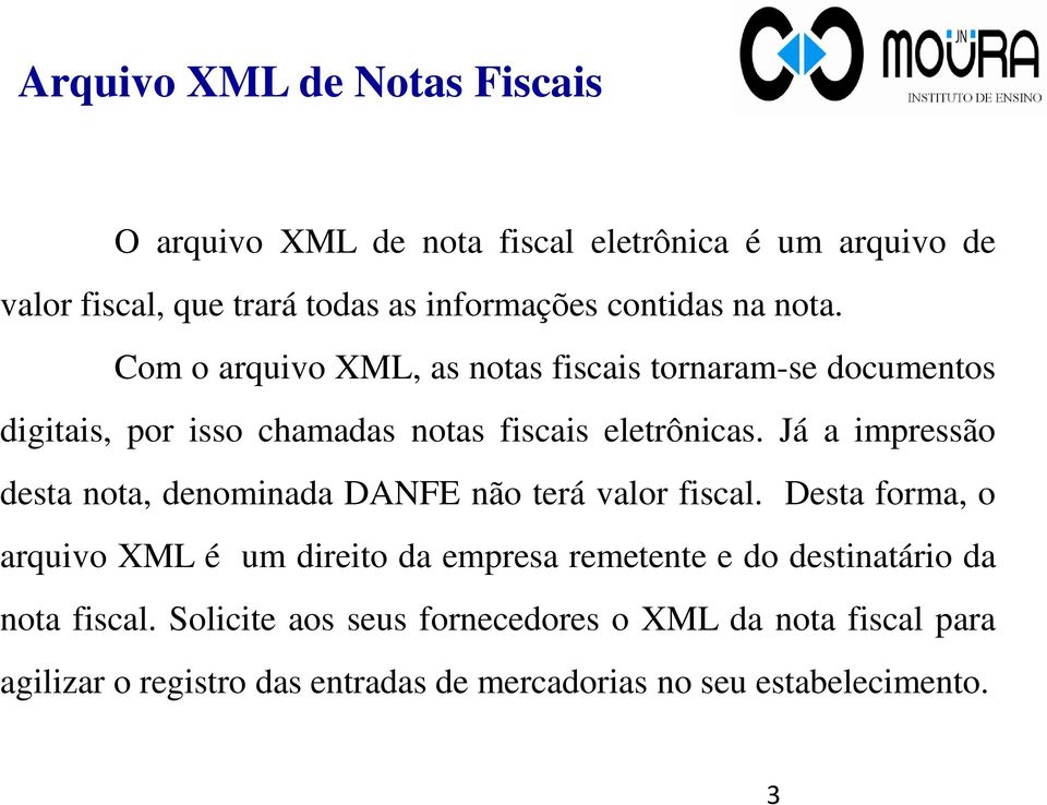 Já a impressão desta nota, denominada DANFE não terá valor fiscal.